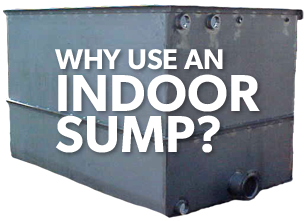 Why Use an Indoor Sump?